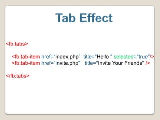 TabEffect<fb:tabs><fb:tab-itemhref=“index.php”  title="Hello " selected="true"/>    <fb:tab-itemhref=“invite.php"title="Invite Your Friends"/></fb:tabs>