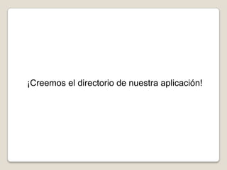 ¡Creemos el directorio de nuestra aplicación!
