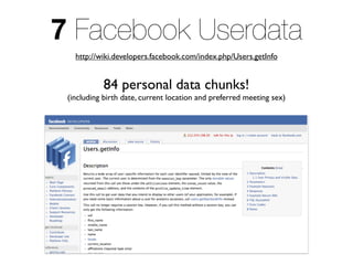 7 Facebook Userdata
   http://wiki.developers.facebook.com/index.php/Users.getInfo


           84 personal data chunks!
 (including birth date, current location and preferred meeting sex)
 
