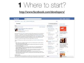 1 Where to start?
http://www.facebook.com/developers/
 
