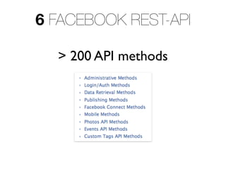 6 FACEBOOK REST-API

  > 200 API methods
 
