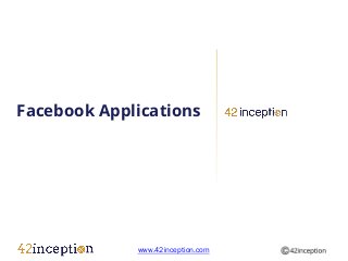 Facebook Applications




             www.42inception.com
 