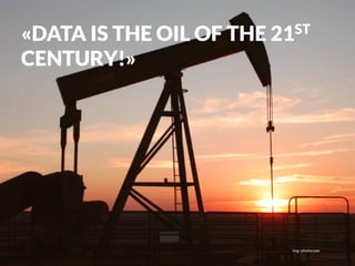 «DATA IS THE OIL OF THE 21ST

CENTURY!»




                                                                     img: photocase
            www.feinheit.ch | +41 555 11 11 41 | Molkenstrasse 21 | 8004 Zürich
 