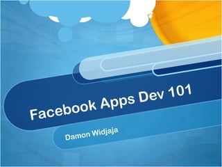 Facebook Apps Dev 101 Damon Widjaja 