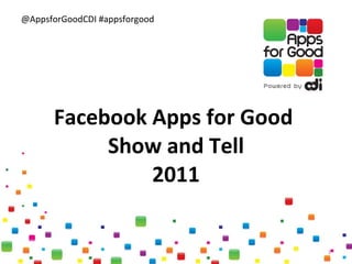 Facebook Apps for Good  Show and Tell 2011 