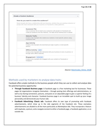 Page 14 of 18
[Source: Matchnodes, Online, 2018]
Methods used by marketers to analyse data traits:
Facebook offers ample m...