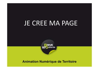 JE CREE MA PAGE
Animation Numérique de Territoire
 