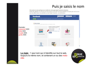 Puis je saisis le nom
Exemple :
restaurant XXX
hôtel XXX
musée XXX
grotte XXX
La règle : 1 seul nom qui m’identifie sur tout le web,
toujours le même nom, et contenant un ou des mots-
clés
 