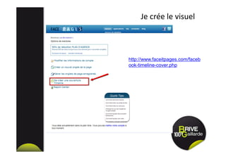 Je crée le visuel
http://www.faceitpages.com/faceb
ook-timeline-cover.php
 