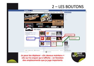 2 – LES BOUTONS
Je peux les déplacer - clic dessus maintenu +
clic sur le crayon qui s’affiche – en fonction
des emplacements que je juge importants
 