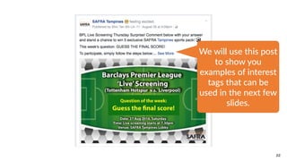 22
We  will  use  this  post  
to  show  you  
examples  of  interest  
tags  that  can  be  
used  in  the  next  few  
slides.
 