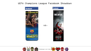 UEFA Champions League Facebook Showdown




                  vs.
 