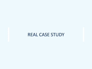 REAL CASE STUDY
 