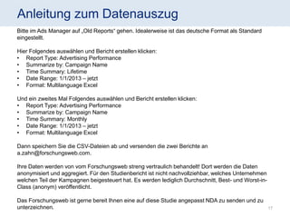 Anleitung zum Datenauszug 
17 
Bitte im Ads Manager auf „Old Reports“ gehen. Idealerweise ist das deutsche Format als Stan...