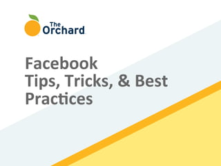 Facebook	
  
Tips,	
  Tricks,	
  &	
  Best	
  
Prac3ces	
  
 