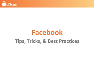 Facebook	
  
Tips,	
  Tricks,	
  &	
  Best	
  Prac3ces	
  
 