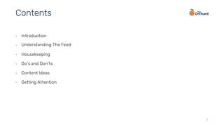 •  Introduction
•  Understanding The Feed
•  Housekeeping
•  Do’s and Don’ts
•  Content Ideas
•  Getting Attention
2
Contents
 