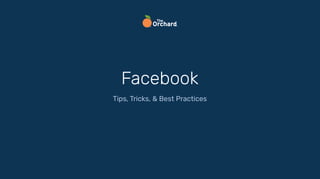 Facebook
Tips, Tricks, & Best Practices
 