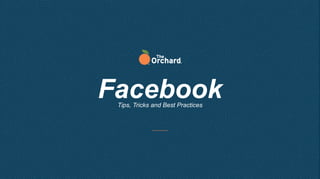 Facebook
Tips, Tricks and Best Practices
 