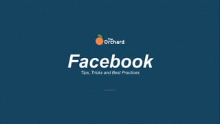 Facebook
Tips, Tricks and Best Practices
 
