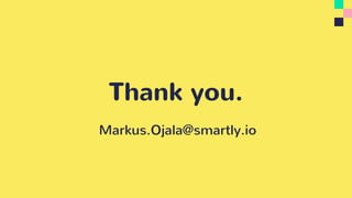 Thank you.
Markus.Ojala@smartly.io
 