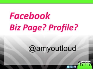 FacebookBiz Page? Profile? @amyoutloud 