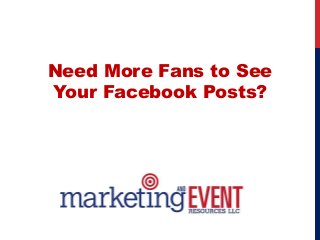 Need More Fans to See
Your Facebook Posts?

 
