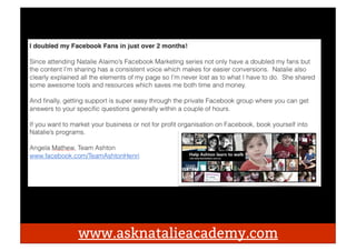 www.asknatalieacademy.com
17,000 fans + 125 sales
318K Post Reach
 