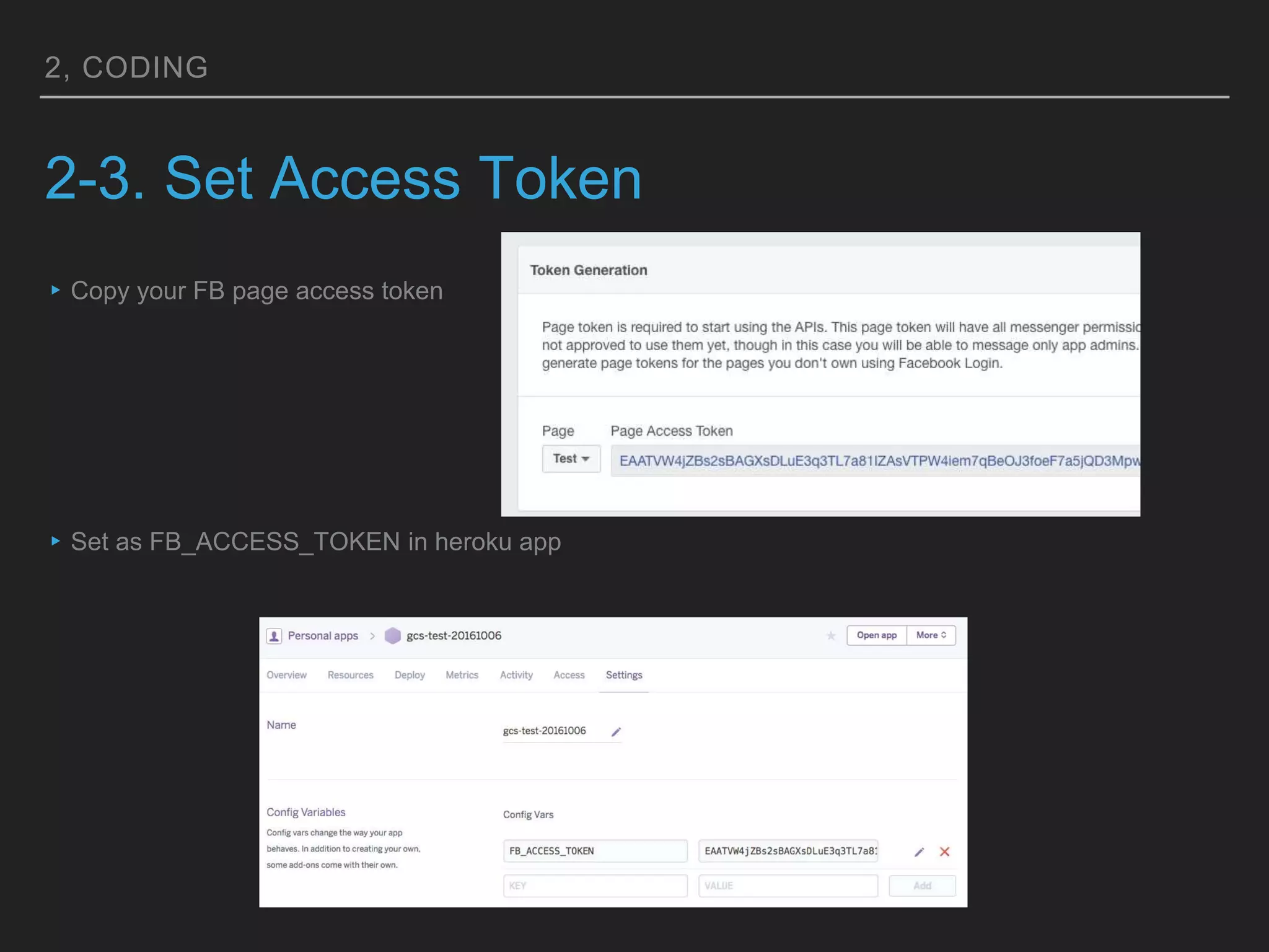 2, CODING
2-3. Set Access Token
▸Copy your FB page access token
▸Set as FB_ACCESS_TOKEN in heroku app
 