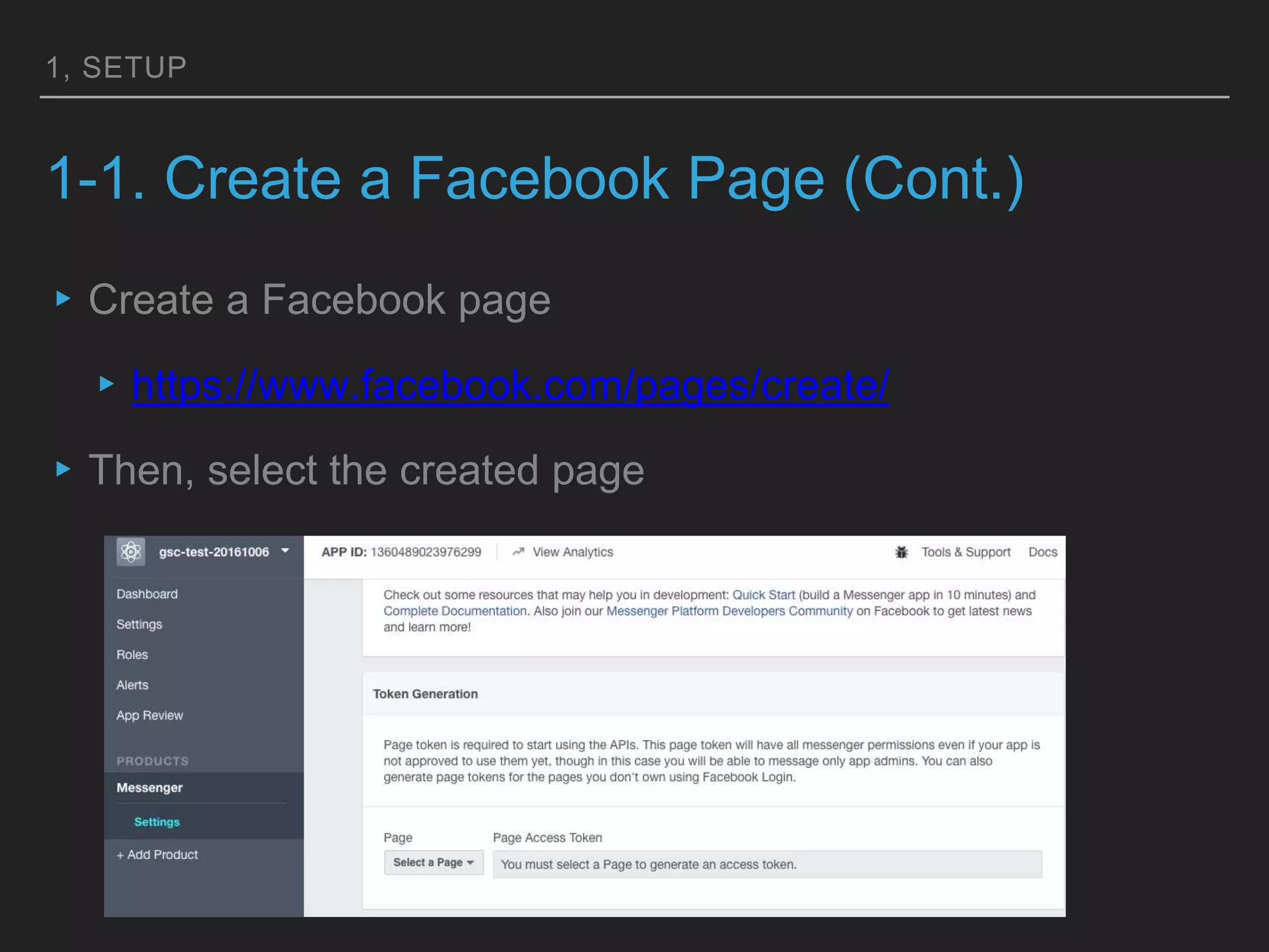 1, SETUP
1-1. Create a Facebook Page (Cont.)
▸Create a Facebook page
▸https://www.facebook.com/pages/create/
▸Then, select the created page
 