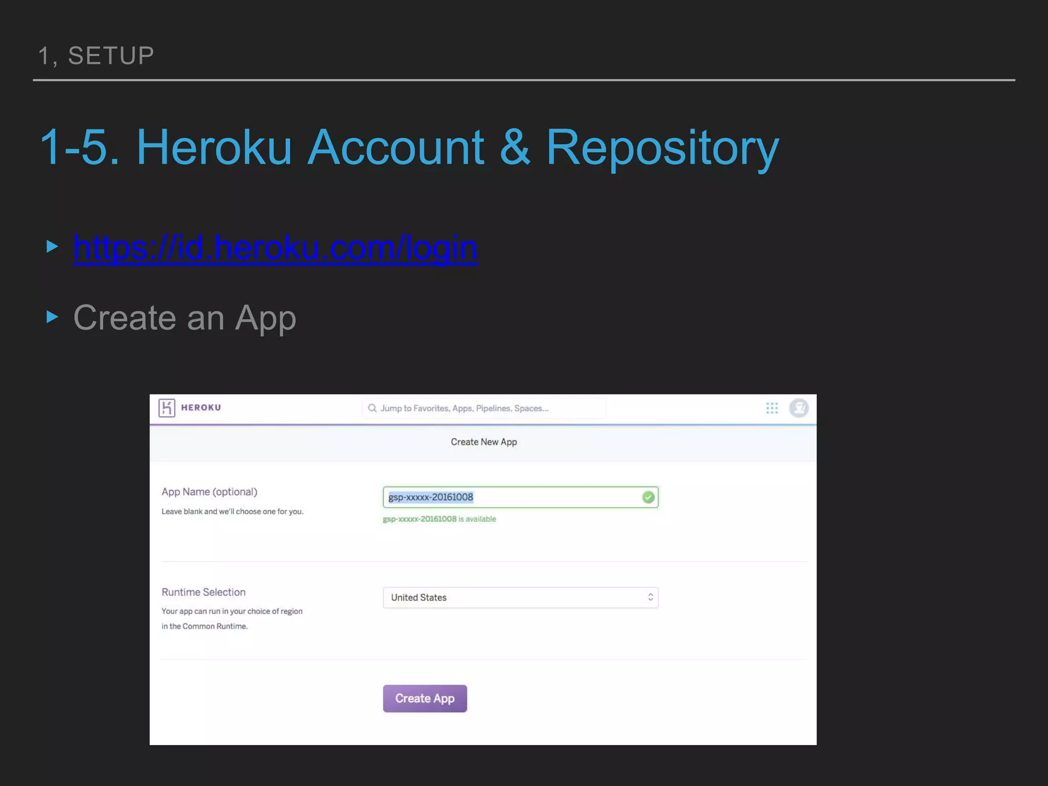 1, SETUP
1-5. Heroku Account & Repository
▸https://id.heroku.com/login
▸Create an App
 