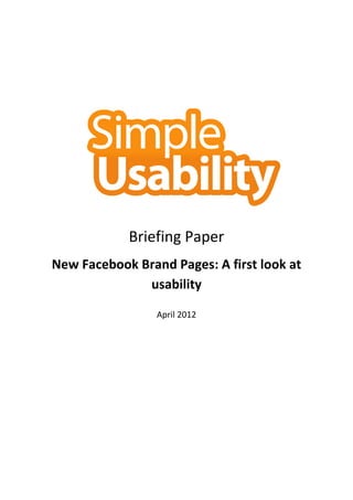 Briefing Paper
New Facebook Brand Pages: A first look at
              usability

                 April 2012
 