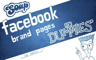 Facebook Brand Pages for Dummies. 1st Edition Soap Creative http://www.soapcreative.com/social 