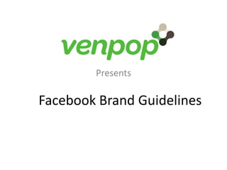 Presents Facebook Brand Guidelines 