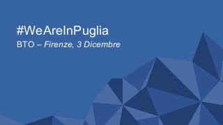 #WeAreInPuglia
BTO – Firenze, 3 Dicembre
 