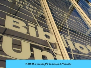 d Zoom sur la nouvelle BU des sciences de Versailles
 