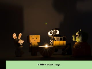 b Veiller et évaluer sa page
 