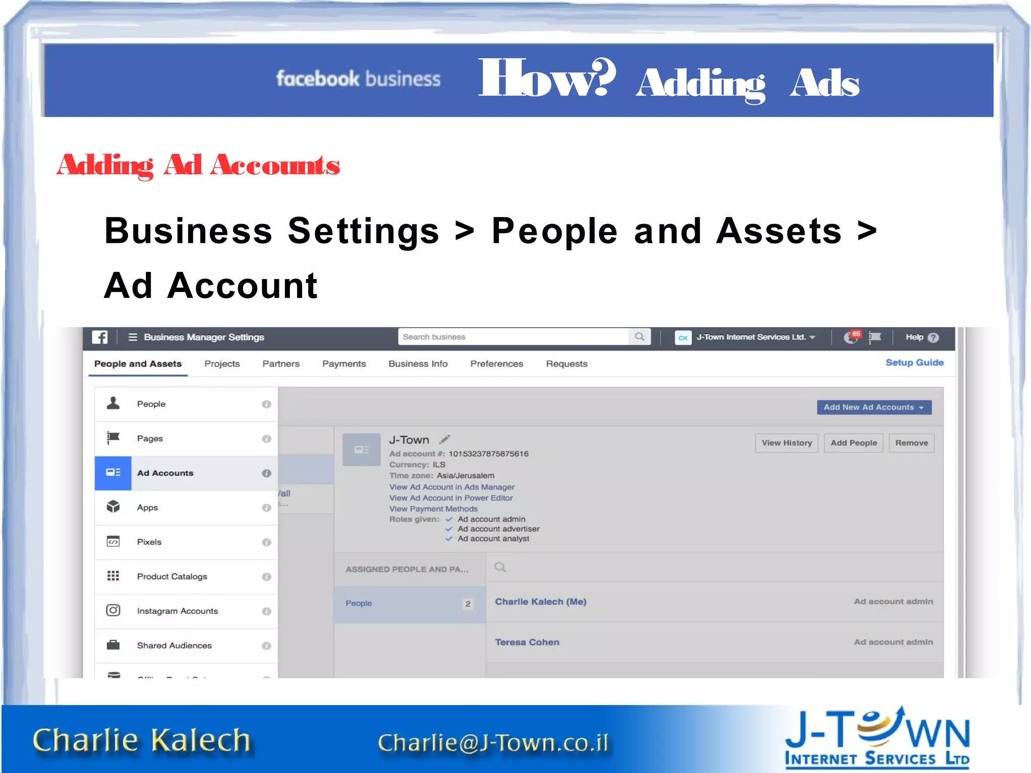 Adding Ad Accounts
Business Settings > People and Assets >
Ad Account
How? Adding Ads
 