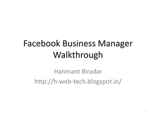 Facebook Business Manager
Walkthrough
Hanmant Biradar
http://h-web-tech.blogspot.in/
1
 