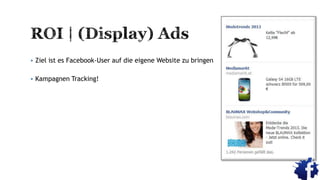  Ziel ist es Facebook-User auf die eigene Website zu bringen
 Kampagnen Tracking!
 