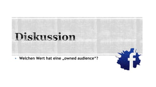  Welchen Wert hat eine „owned audience“?
 