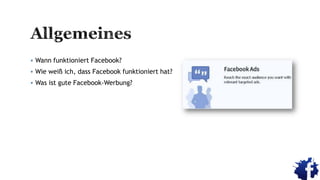  Wann funktioniert Facebook?
 Wie weiß ich, dass Facebook funktioniert hat?
 Was ist gute Facebook-Werbung?
 