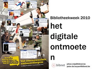 Bibliotheekweek 2010  het digitale ontmoeten [email_address] [email_address] 