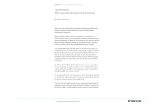 Facebook: A collection of perspectives from icrossing




ecommerce:
the new benchmark for facebook

By Heather White-Laird




While everyone has been up in arms about the loosening of the privacy
settings, Facebook is quietly making an assault on a much bigger
battleground: ecommerce.

When Facebook launched over six years ago, it was conceived as a
friend-to-friend system, where people felt comfortable sharing their most
intimate information. In doing so, they gained the trust of their users and
built a loyal and committed fan base of 500,000,000 people. And that
trust for “sharing” will lay the groundwork for trust for “buying”.

The 100,000,000 people who play games on Facebook are already very
comfortable paying real dollars to buy virtual goods, enabling companies
like Farmville to generate projected revenues of $450 million this year.
Not one to miss an opportunity, Facebook recently announced that
Facebook Credits would be the only virtual currency allowed and game
companies would have to pay them up to 30% of all revenue from these
transactions.

In addition, Facebook has developed their own ecommerce app, called
Payvment, that has already been rolled out to over 20,000 independent
retailers and will be available to the major players soon. The app is free
and takes roughly five minutes to set up.

Given that people spend over seven hours a month on Facebook and they
are already Fans of many Fortune 500 companies, why wouldn’t they just
buy books, clothes and movie tickets right there?

The only ones who might protest this new arrangement would likely be
competitors, such as Amazon, eBay and PayPal, but I don’t think there’ll
be much of a fight. The Facebook forces have already set the benchmark.




   © COPYRIGHT 2010 ICROSSING LTD, HEARST GROUP                               11
 