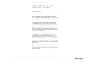 Facebook: A collection of perspectives from icrossing




facebook’s community pages
and the impact for brands

By Heather White-Laird




Facebook’s goal for the recently launched six million Community
Pages > is to provide users with the best collection of shared knowledge
on a topic. An altruistic goal for sure but one that has caused some
consternation for brands.

Currently these pages are completely controlled by Facebook. They
have no Wall where users can post comments and content is added
automatically when users update their own Wall with a relevant keyword.
Brands cannot add or edit any content either. And because there is very
little meta data associated with these posts, it may mean a brand’s name
or products can appear in a negative context. The best remedy for this
issue is an engaging authorized b rand Fan Page through which you can
contribute to your brand messaging.

Community pages have also created an avalanche of redundant and
confusing content. For example, there are now over 500 results for
Coca-Cola pages in Facebook’s search. A potential upside to this
over-abundance of content is that, because many of these pages contain
irrelevant and meaningless information, users may shun Community
Pages in favour of the more targeted, brand-owned pages relating to their
passions. Who’s really interested in seeing hundreds of thousands of posts
around coffee? More likely, it’s a new coupon offer from Starbucks that is
the desired result.

As always, brands need to be careful in this new and constantly changing
environment. Vigilant monitoring of key terms and conversations is
recommended and, as with all social media, active brand participation in
the space is a necessity




   © COPYRIGHT 2010 ICROSSING LTD, HEARST GROUP                              7
 