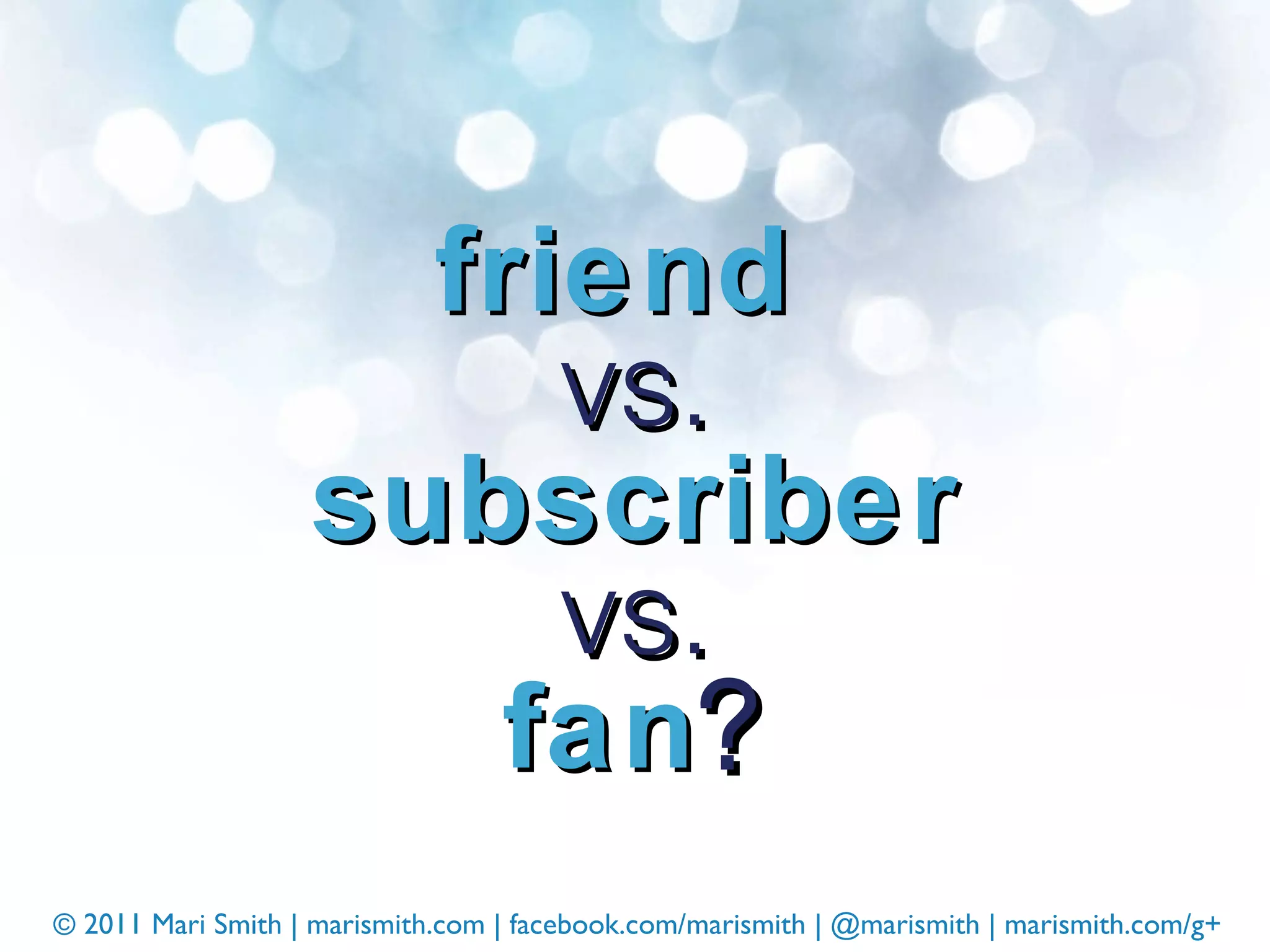friend  vs. subscriber vs. fan ? 