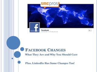 FACEBOOK CHANGES
What They Are and Why You Should Care


Plus, LinkedIn Has Some Changes Too!
 