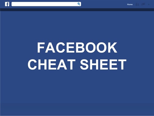 Facebook Cheat Sheet Facebook Cheat Sheet