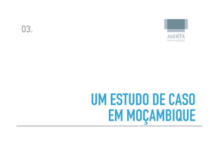 03.
UM ESTUDO DE CASO
EM MOÇAMBIQUE
 