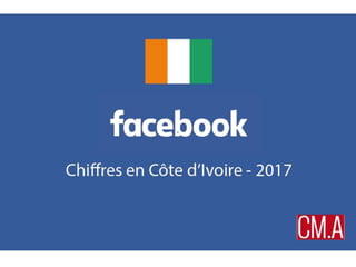 Chiffres Facebook Côte d'Ivoire 2017